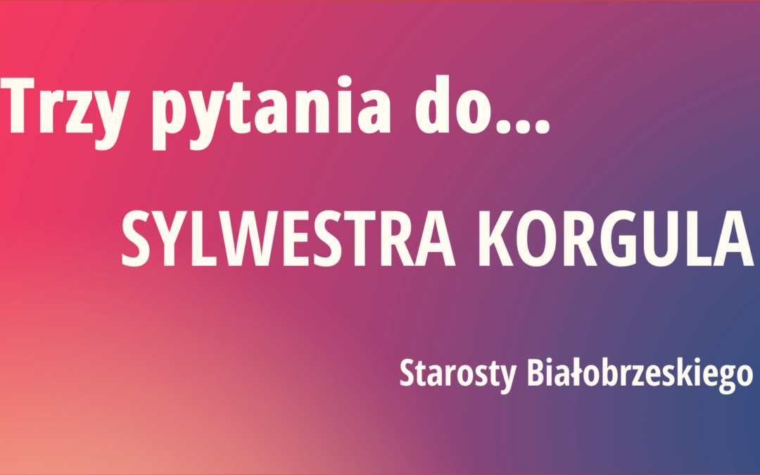 Trzy pytania do Sylwestra Korgula