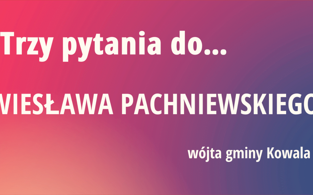 Trzy pytania do Wiesława Pachniewskiego